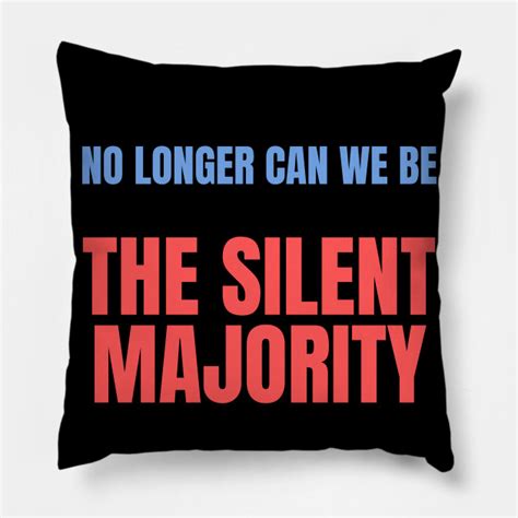 no longer can we be the silent majority no longer can we be the silent majority almohada