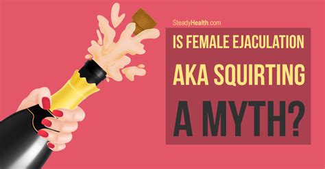 Is Female Ejaculation Squirting A Myth Or Do Women Really Achieve Orgasm Through The G Spot