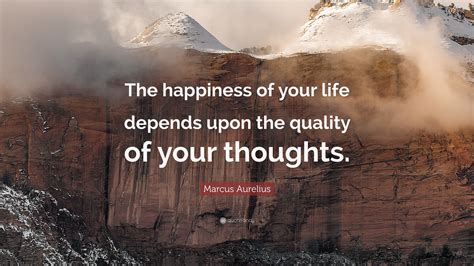Marcus Aurelius Quote The Happiness Of Your Life Depends Upon The