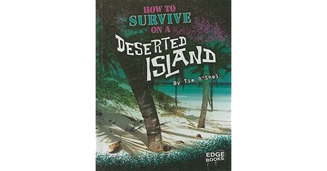 How To Survive On A Deserted Island By Tim Oshei
