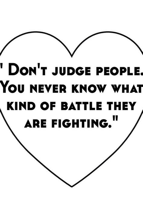 Dont Judge People You Never Know What Kind Of Battle They Are