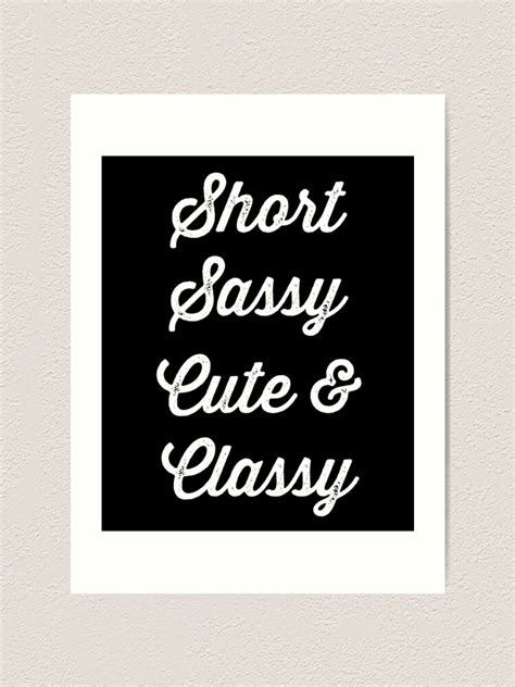 Short Sassy Cute And Classy Art Print For Sale By Alexmichel Redbubble