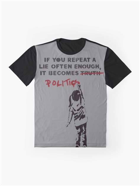 Banksy If You Repeat A Lie Often Enough It Becomes Politics T Shirt