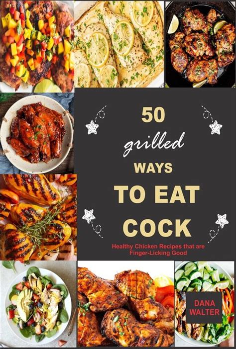 50 Grilled Ways To Eat Cock Healthy Chicken Recipes That Are Finger