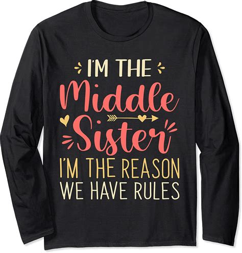 Im The Middle Sister Jokes Funny Mid Sister Of Siblings Long Sleeve T Shirt Uk