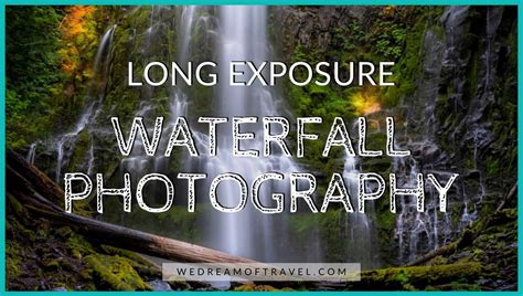 📸 Long Exposure Waterfall Photography Beginners Guide 2024 ⋆ We Dream