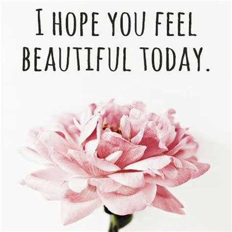 We hope you feel that way everyday. | Feel beautiful today, How to feel 