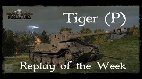 Lets Play World Of Tanks Tiger P Replay Of The Week Gameplay