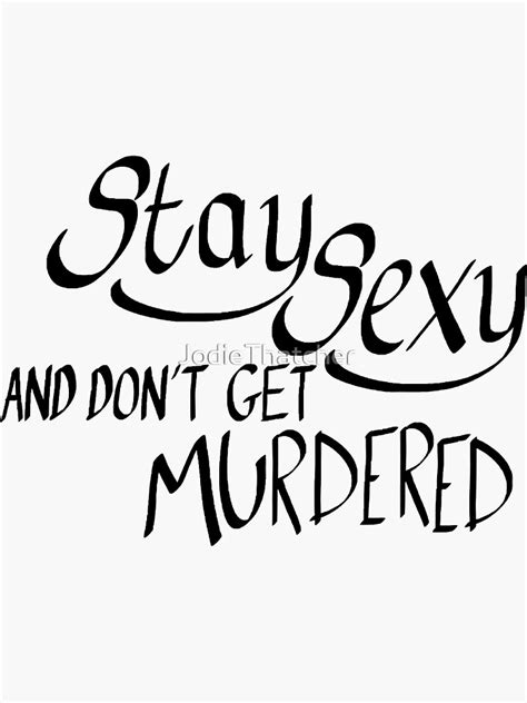 Stay Sexy And Dont Get Murdered Sticker By Jodiethatcher Redbubble