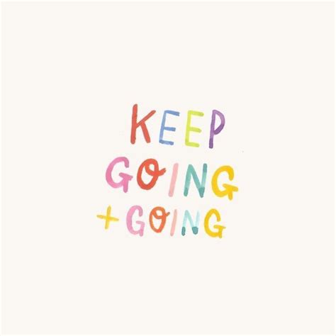 Keep Going Going Words Quotes Inspirational Words Happy Words