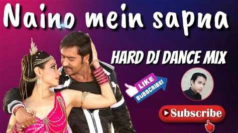 Naino Mein Sapna Hard Dj Dance Mix Songs Youtube