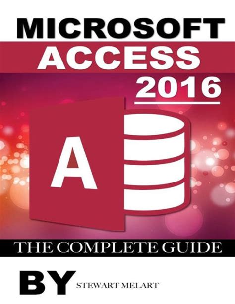 Microsoft Access 2016 The Complete Guide By Stewart Melart Paperback