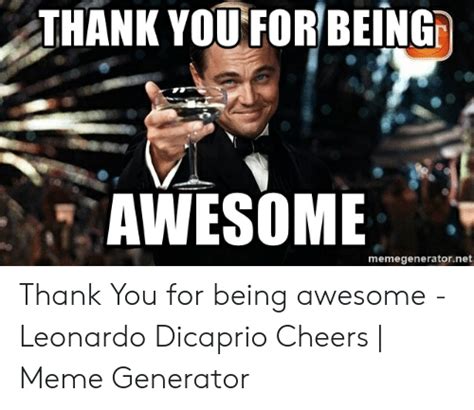 Thank You For Being Awesome Memegeneratornet Thank You For