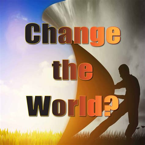Change The World Life Mastery Wisdom