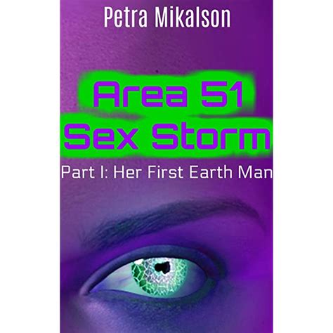 Buy Area 51 Sex Storm Part I Her First Earth Man Alien Erotica Sci Fi Sexy Alien Erotic