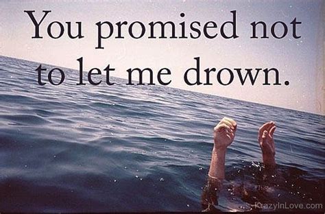 You Promised Not To Let Me Drown