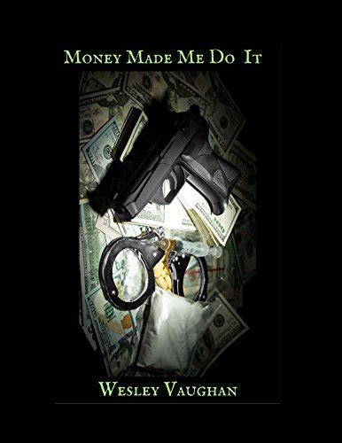 Money Made Me Do It A Short Story By Wesley Vaughan Goodreads