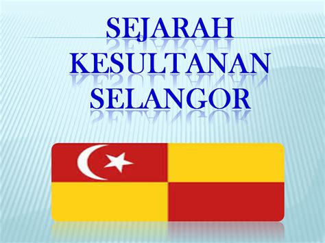 LATAR BELAKANG SEJARAH KESULTANAN MELAYU SEJARAH NEGERI SELANGOR
