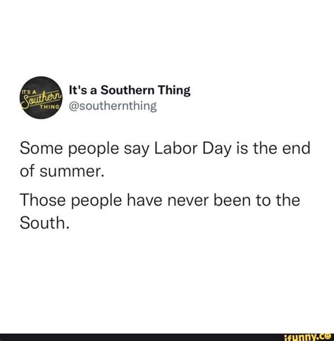 Its Thing Some People Say Labor Day Is The End Of Summer Those People
