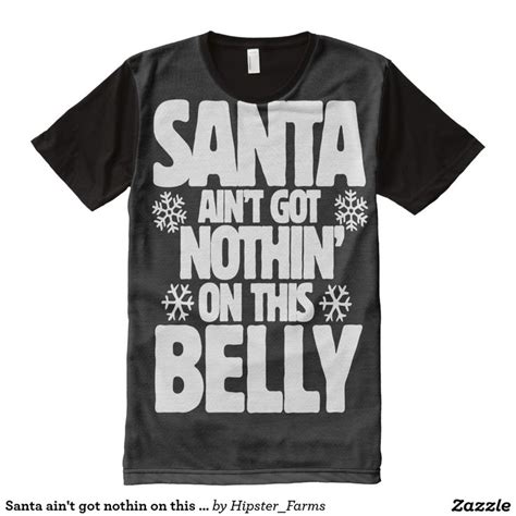 santa ain t got nothin on this belly all over print t shirt zazzle mens tshirts printed
