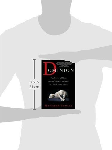 Dominion The Power Of Man The Suffering Of Animals And The Call To