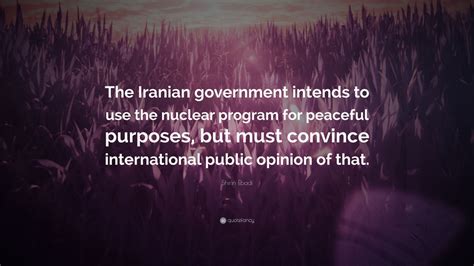 Shirin Ebadi Quote The Iranian Government Intends To Use The Nuclear