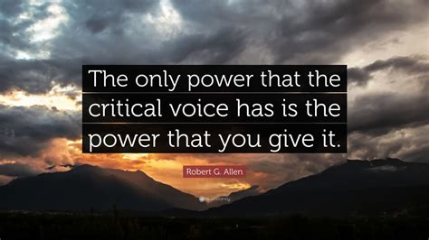 Robert G Allen Quote The Only Power That The Critical Voice Has Is