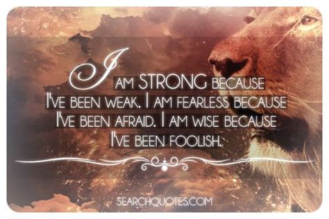 I Am Strong Because Ive Been Weak Picture Quotes