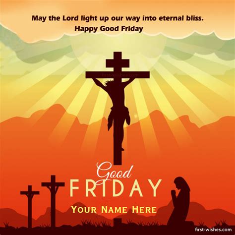 Good friday is a christian holiday commemorating the crucifixion of jesus and his death at calvary. Good Friday Images Quotes Wishes with Name Card | First Wishes