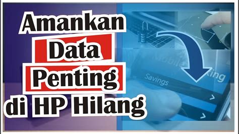 Mengamankan Data Penting dari Jarak Jauh di HP Yang Hilang