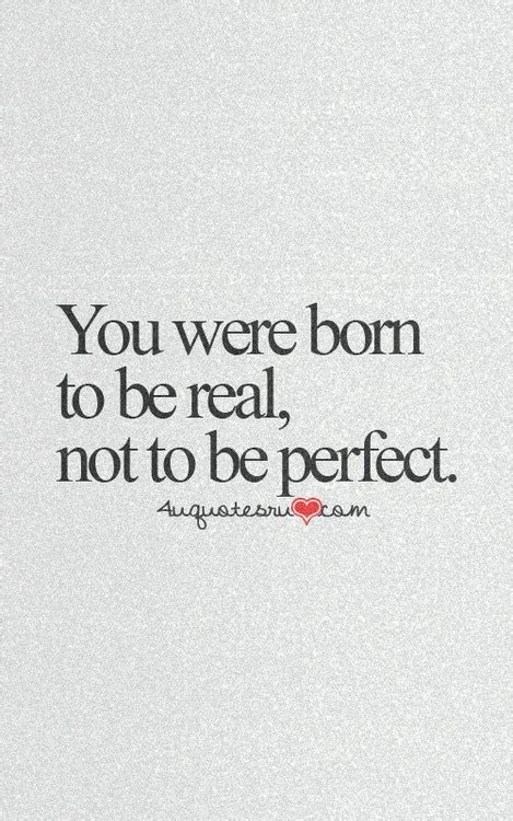 You Were Born To Be Real Not To Be Perfect Pictures Photos And