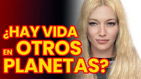 Existe La Vida En Otros Planetas Ella Nos Responde Youtube