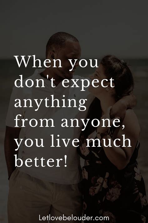 When You Dont Expect Anything From Anyone You Live Much Better Dont Expect Anything From