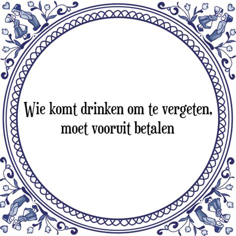 Wie hier komt drinken - Tegel + Spreuk | TegelSpreuken.nl