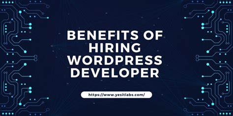 Benefits Of Hiring Wordpress Developer Yes It Labs Llc