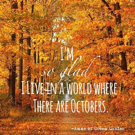 Im So Glad I Live In A World Where There Are Octobers Autumn Quotes