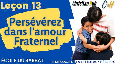 Ecole Du Sabbat Leçon 13 Persévérez Dans Lamour Fraternel Du 19 Au 25 Mars 2022 Youtube