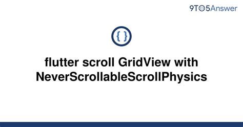 Solved Flutter Scroll Gridview With To Answer