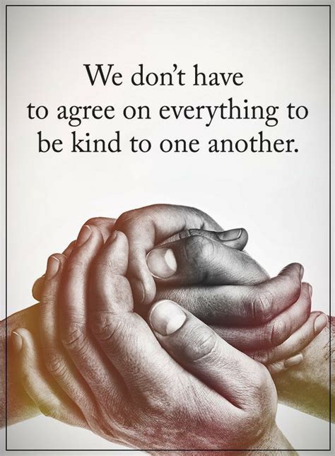 We Dont Have To Agree On Everything To Be Kind To One Another Quotes