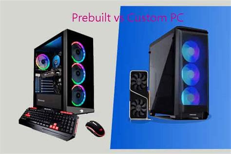 Prebuilt Vs Custom Pc Which Is Better And Which To Buy
