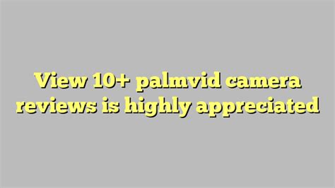 view 10 palmvid camera reviews is highly appreciated công lý and pháp luật