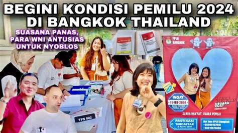 Begini Kondisi Pemilu Dibangkok Para Wni Sangat Antusias Nyoblos