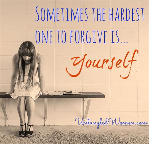 Sometimes The Hardest One To Forgive Is Yourself An Untangled Summer