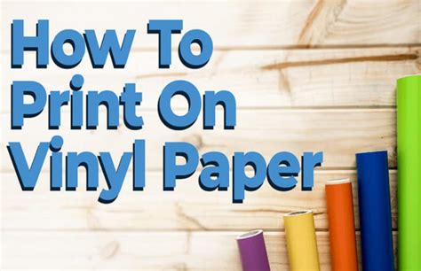 How To Print On Vinyl Paper Step By Step Guide