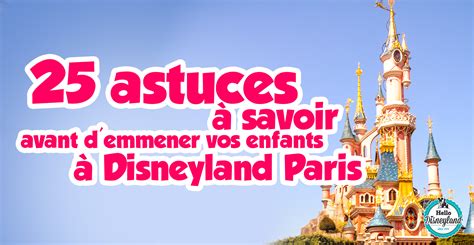 Hello Disneyland Le Blog N°1 Sur Disneyland Paris 25 Astuces à Savoir Avant D Emmener Vos