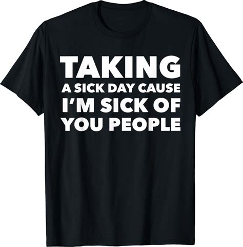 Talking A Sick Day Cause Im Sick Of You People Funny T
