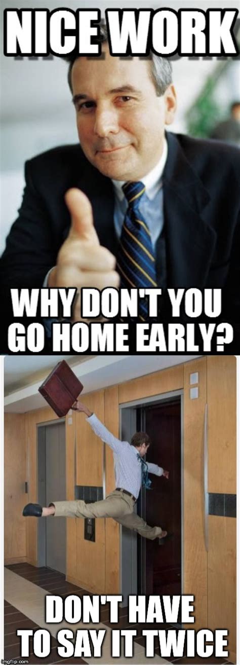 Go Home Early From Work Meme Meme Walls