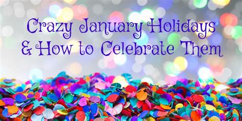 Crazy January Holidays And How To Celebrate Them Toddling Around