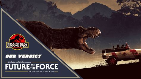 The Best Moments From The Jurassic Park Franchise Our Verdict Future Of The Force