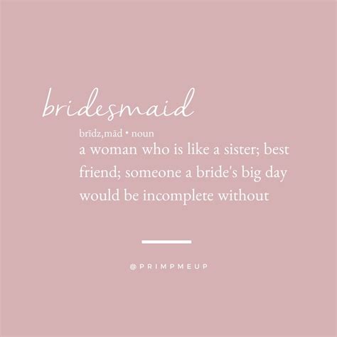 Bridesmaid A Woman Who Is Like A Sister Best Friend Someone A Brides Big Day Would Be